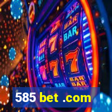 585 bet .com